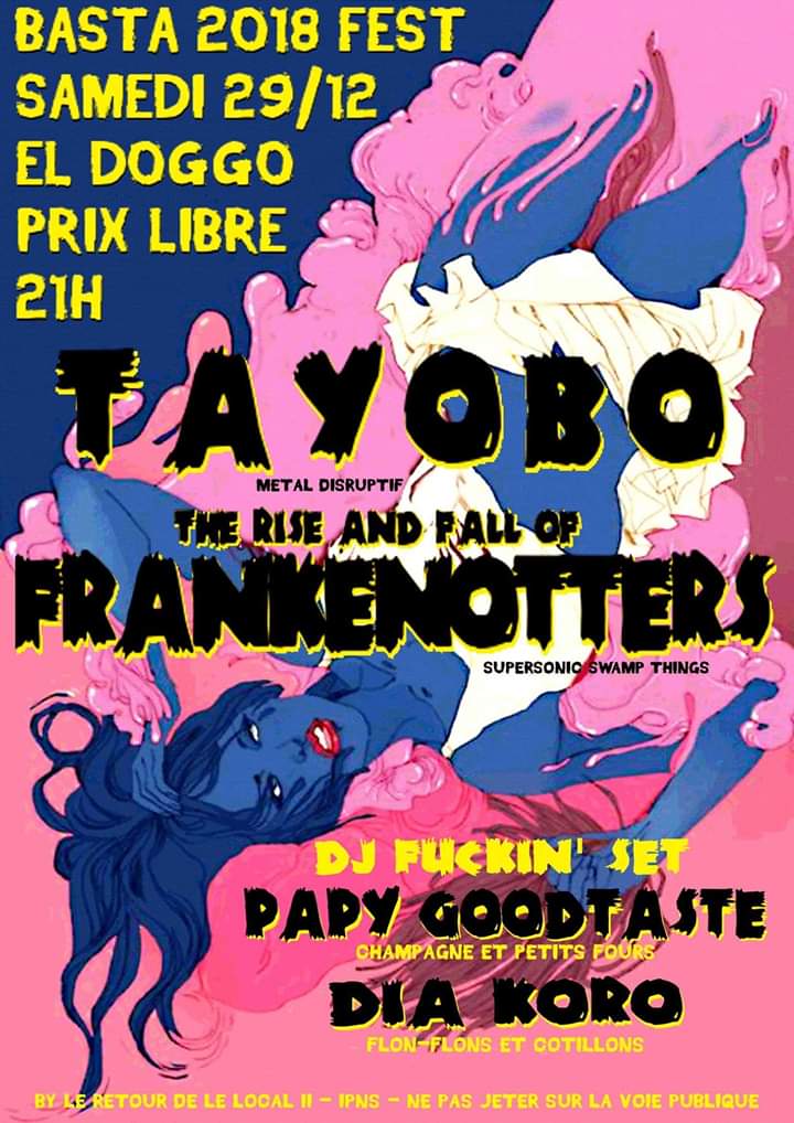 Basta 2018 Fest : avec (The Rise & Fall of) Frankenotters, et les DJ sets de Papy Good Taste et Dia Koro. Organisé par le retour de Le Local II.